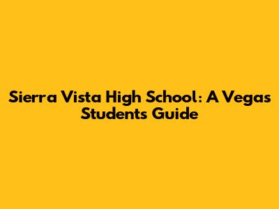 Sierra Vista High School: A Vegas Student's Guide