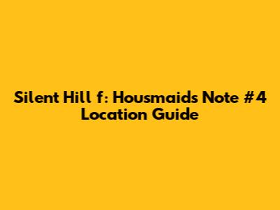 Silent Hill f: Housmaid's Note #4 Location Guide
