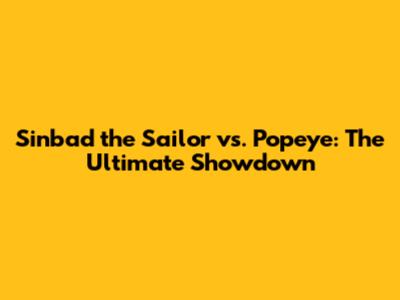 Sinbad the Sailor vs. Popeye: The Ultimate Showdown