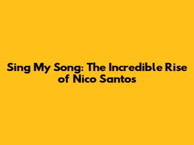 Sing My Song: The Incredible Rise of Nico Santos