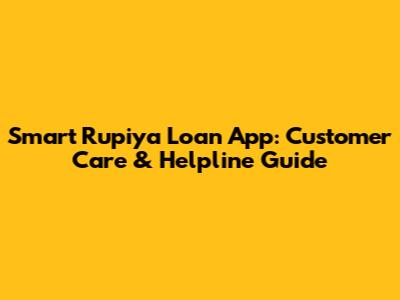 Smart Rupiya Loan App: Customer Care & Helpline Guide