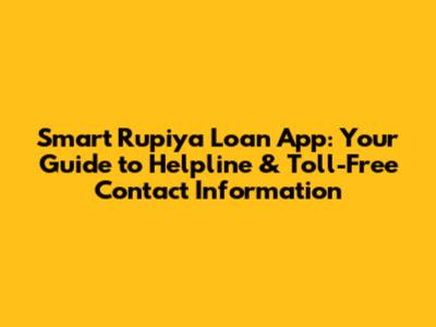 Smart Rupiya Loan App: Your Guide to Helpline & Toll-Free Contact Information