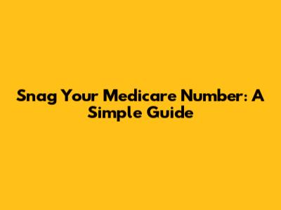 Snag Your Medicare Number: A Simple Guide