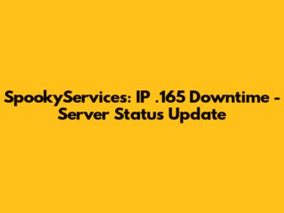 SpookyServices: IP .165 Downtime - Server Status Update