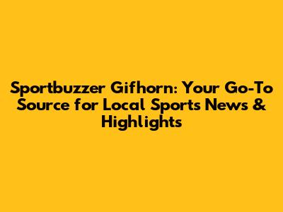 Sportbuzzer Gifhorn: Your Go-To Source for Local Sports News & Highlights