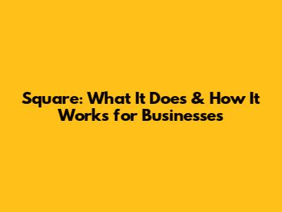 Square: What It Does & How It Works for Businesses