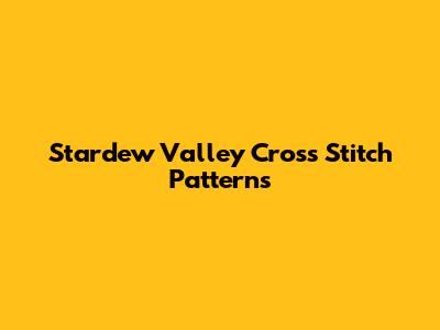 Stardew Valley Cross Stitch Patterns