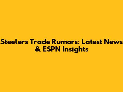 Steelers Trade Rumors: Latest News & ESPN Insights