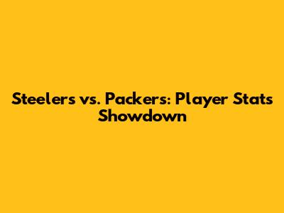 Steelers vs. Packers: Player Stats Showdown