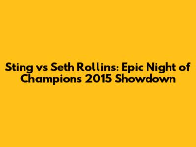 Sting vs Seth Rollins: Epic Night of Champions 2015 Showdown
