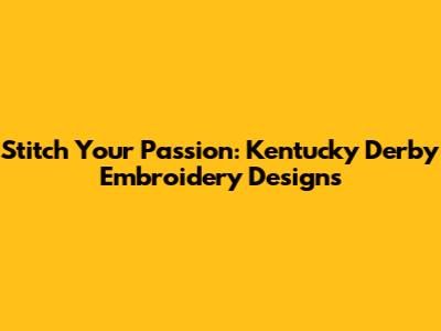 Stitch Your Passion: Kentucky Derby Embroidery Designs