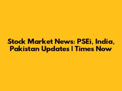 Stock Market News: PSEi, India, Pakistan Updates | Times Now