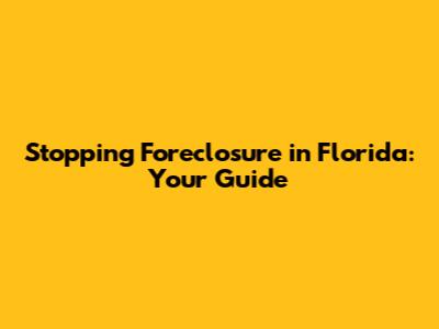 Stopping Foreclosure in Florida: Your Guide