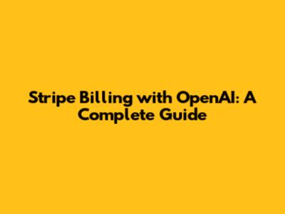 Stripe Billing with OpenAI: A Complete Guide