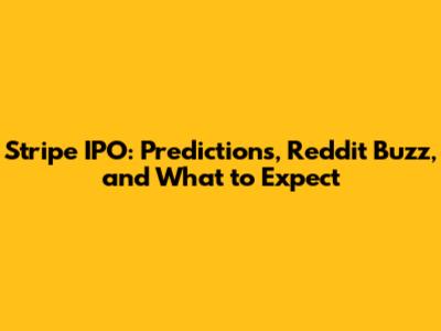 Stripe IPO: Predictions, Reddit Buzz, and What to Expect