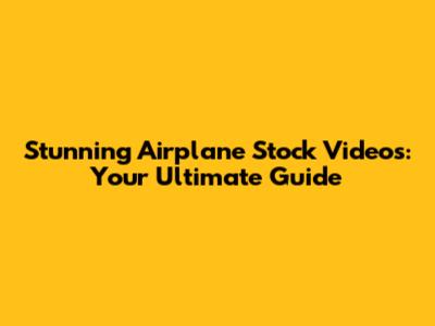 Stunning Airplane Stock Videos: Your Ultimate Guide