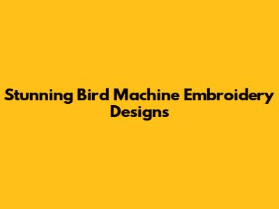 Stunning Bird Machine Embroidery Designs