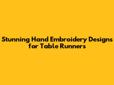 Stunning Hand Embroidery Designs for Table Runners