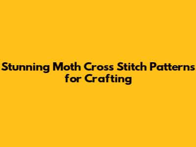 Stunning Moth Cross Stitch Patterns for Crafting