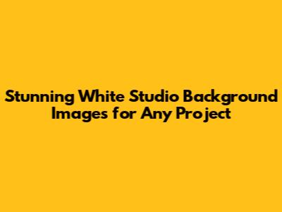 Stunning White Studio Background Images for Any Project