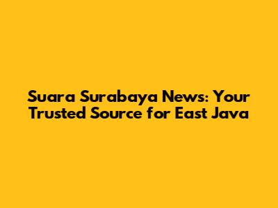 Suara Surabaya News: Your Trusted Source for East Java