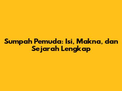 Sumpah Pemuda: Isi, Makna, dan Sejarah Lengkap