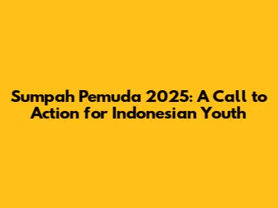 Sumpah Pemuda 2025: A Call to Action for Indonesian Youth