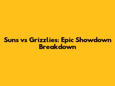 Suns vs Grizzlies: Epic Showdown Breakdown