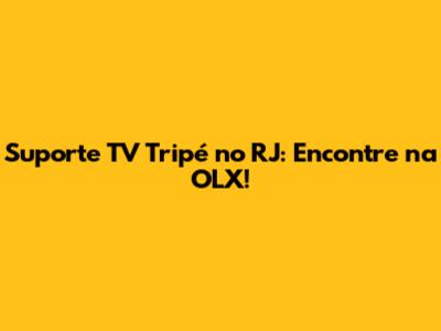 Suporte TV Tripé no RJ: Encontre na OLX!