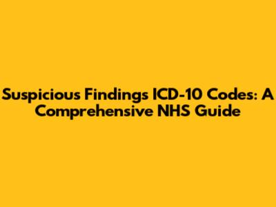 Suspicious Findings ICD-10 Codes: A Comprehensive NHS Guide