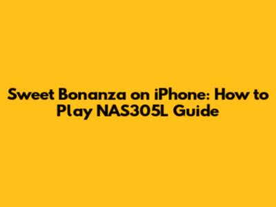 Sweet Bonanza on iPhone: How to Play NAS305L Guide