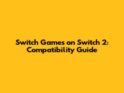 Switch Games on Switch 2: Compatibility Guide