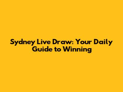 Sydney Live Draw: Your Daily Guide to Winning