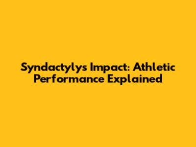 Syndactyly's Impact: Athletic Performance Explained