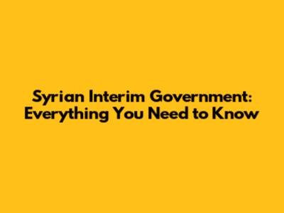 Syrian Interim Government: Everything You Need to Know