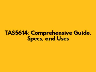 TAS5614: Comprehensive Guide, Specs, and Uses