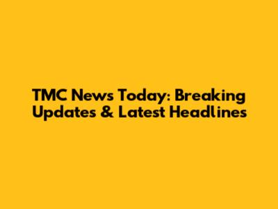 TMC News Today: Breaking Updates & Latest Headlines