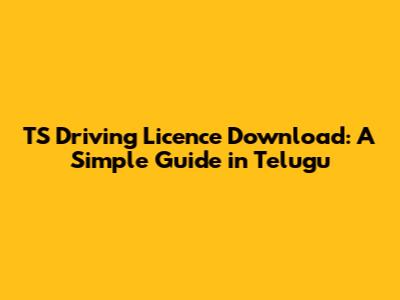 TS Driving Licence Download: A Simple Guide in Telugu