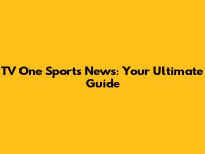 TV One Sports News: Your Ultimate Guide