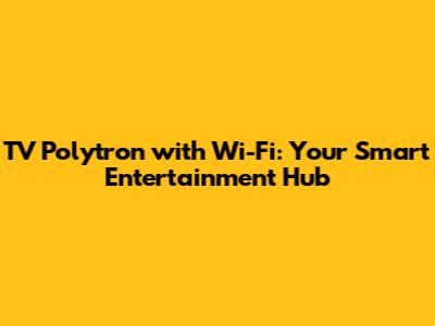 TV Polytron with Wi-Fi: Your Smart Entertainment Hub