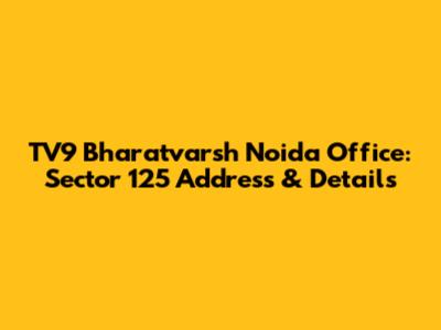 TV9 Bharatvarsh Noida Office: Sector 125 Address & Details