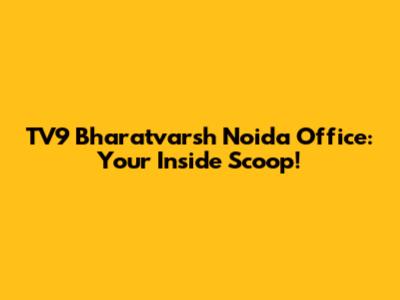 TV9 Bharatvarsh Noida Office: Your Inside Scoop!