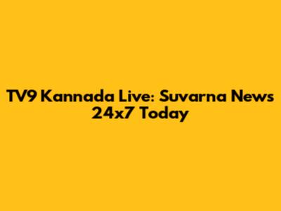 TV9 Kannada Live: Suvarna News 24x7 Today