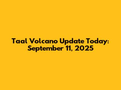 Taal Volcano Update Today: September 11, 2025