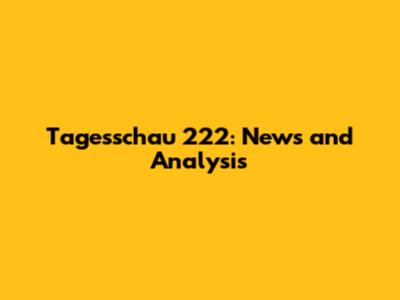 Tagesschau 222: News and Analysis