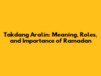 Takdang Aralin: Meaning, Roles, and Importance of Ramadan