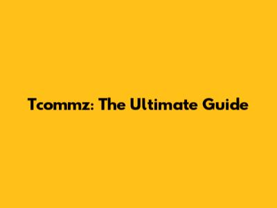 Tcommz: The Ultimate Guide