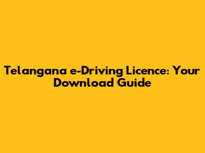 Telangana e-Driving Licence: Your Download Guide