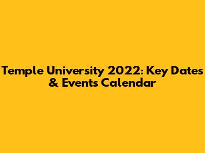 Temple University 2022: Key Dates & Events Calendar