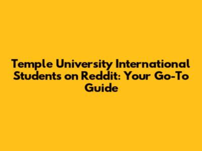 Temple University International Students on Reddit: Your Go-To Guide